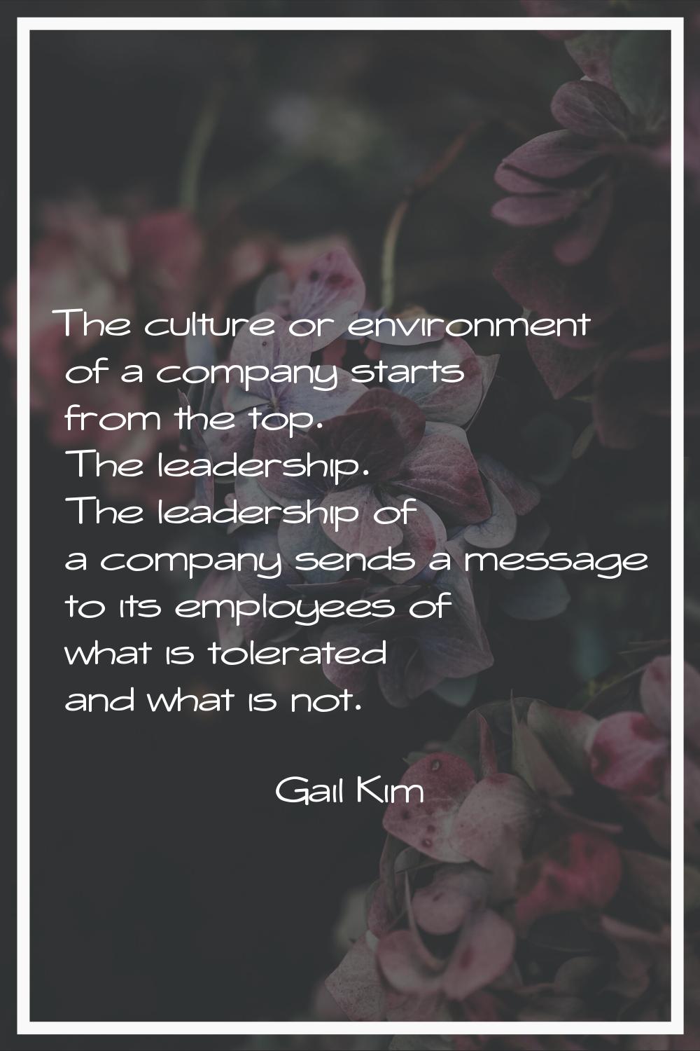 The culture or environment of a company starts from the top. The leadership. The leadership of a co