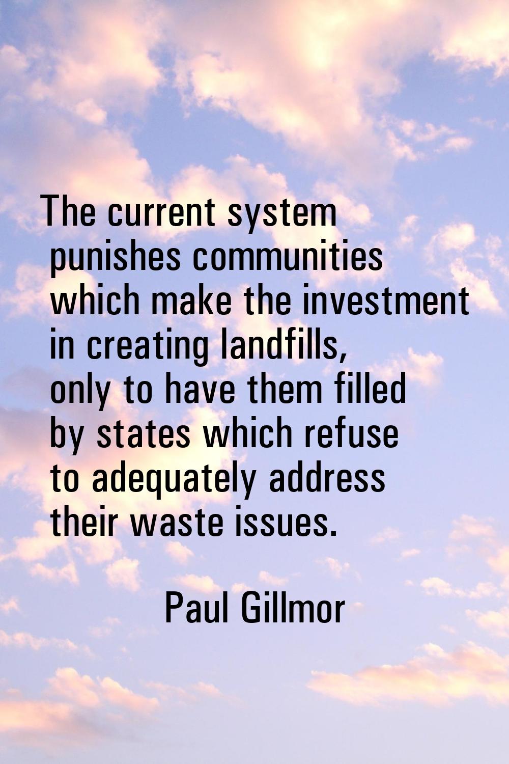 The current system punishes communities which make the investment in creating landfills, only to ha