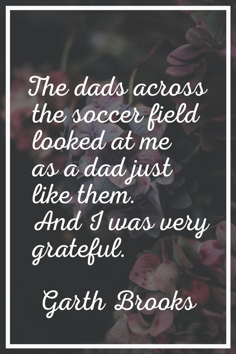 The dads across the soccer field looked at me as a dad just like them. And I was very grateful.