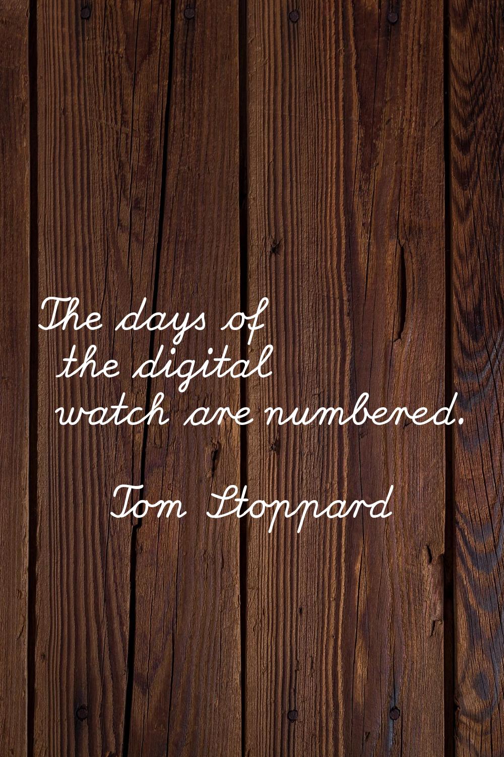 The days of the digital watch are numbered.