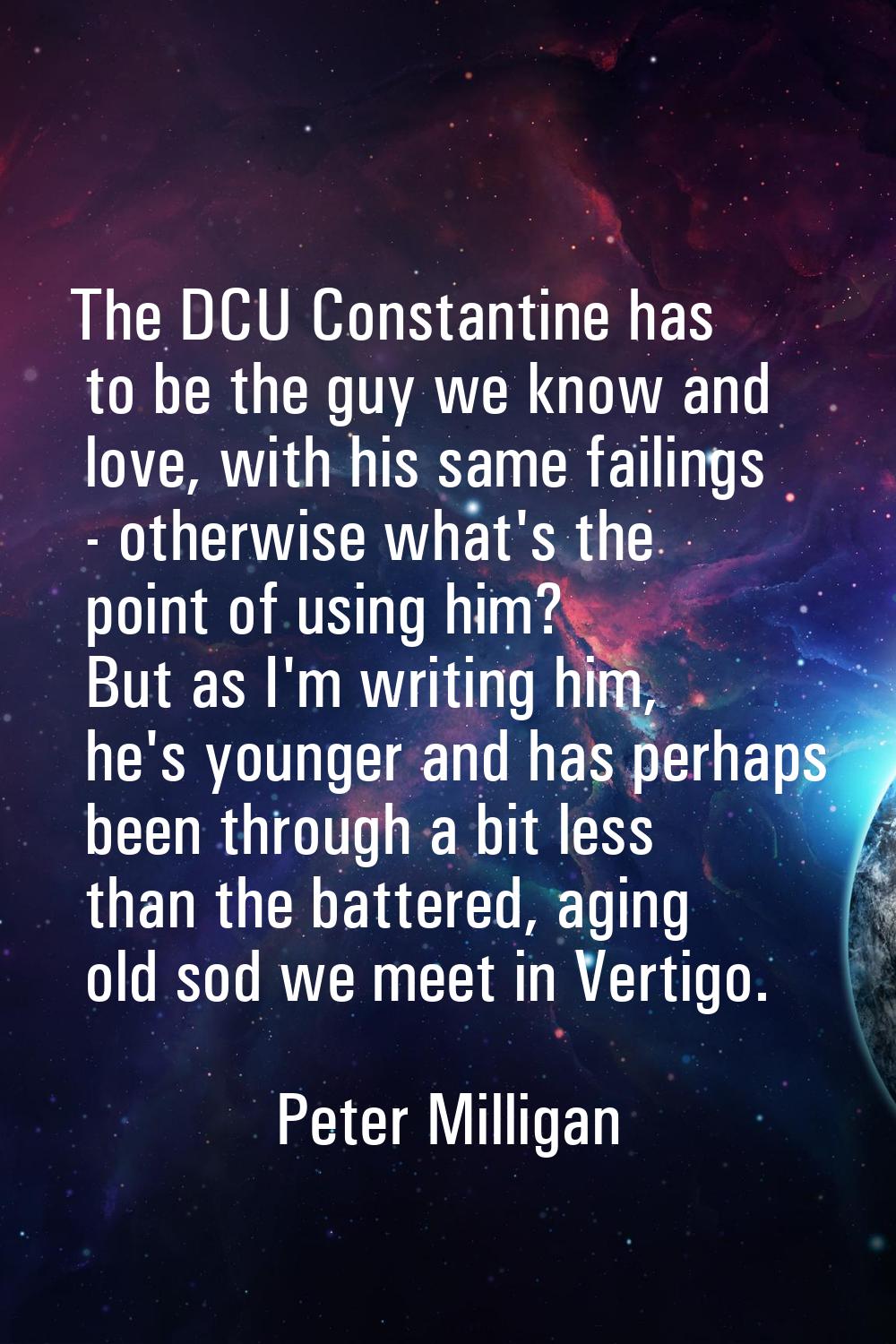 The DCU Constantine has to be the guy we know and love, with his same failings - otherwise what's t