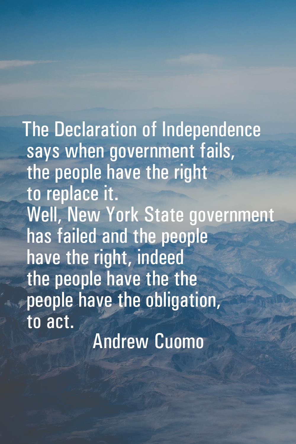 The Declaration of Independence says when government fails, the people have the right to replace it