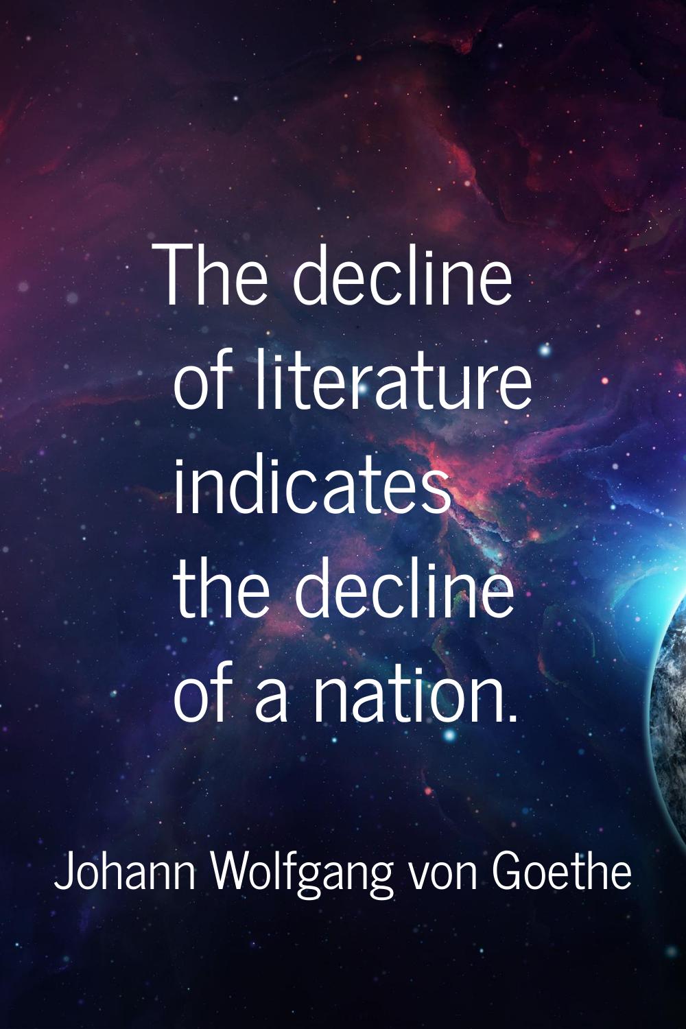 The decline of literature indicates the decline of a nation.