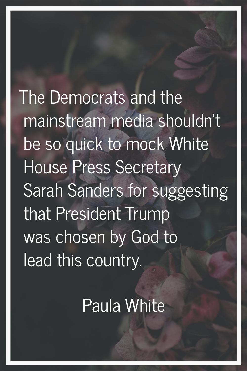 The Democrats and the mainstream media shouldn't be so quick to mock White House Press Secretary Sa