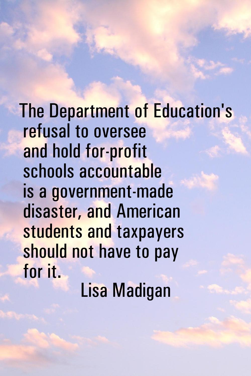 The Department of Education's refusal to oversee and hold for-profit schools accountable is a gover