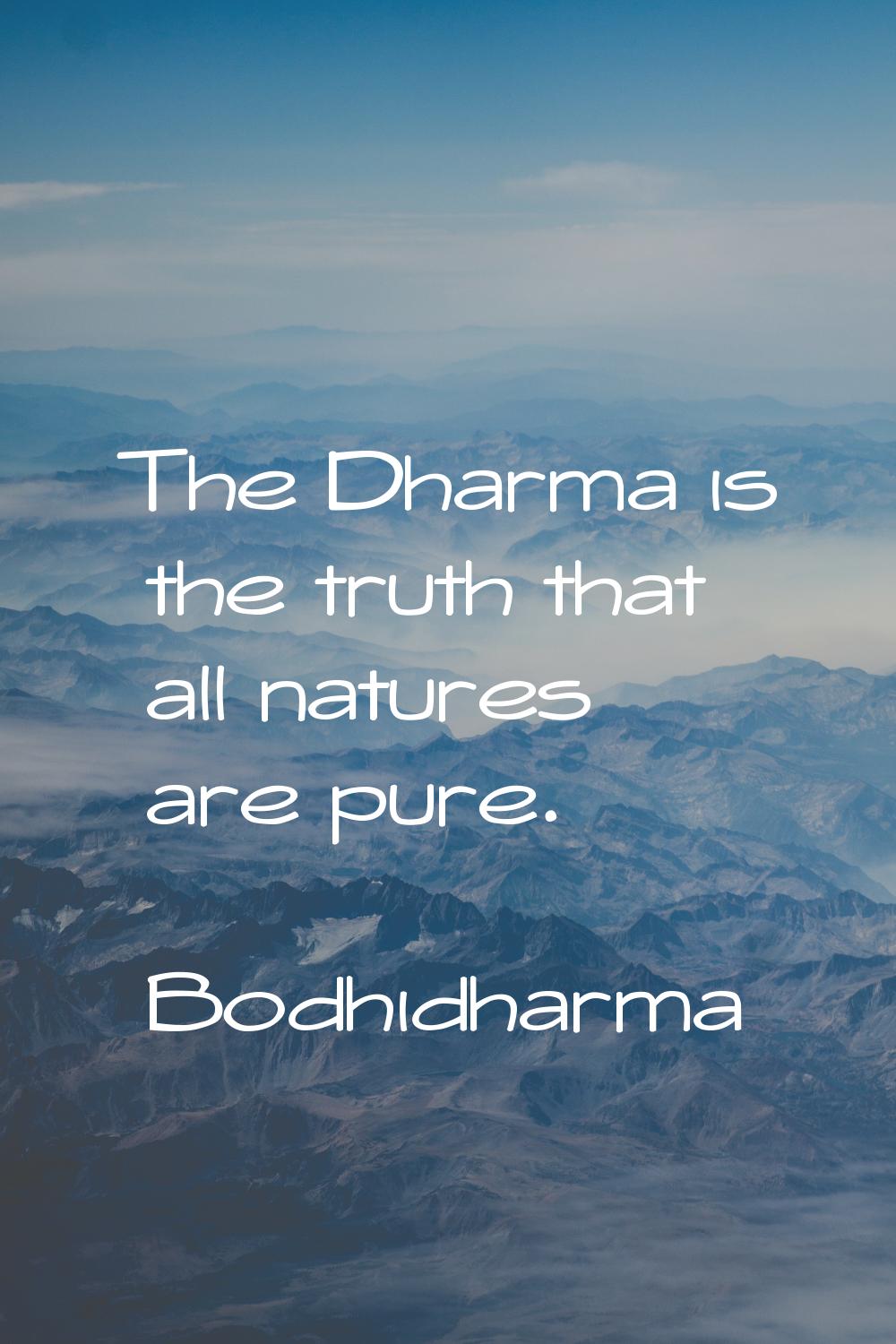 The Dharma is the truth that all natures are pure.