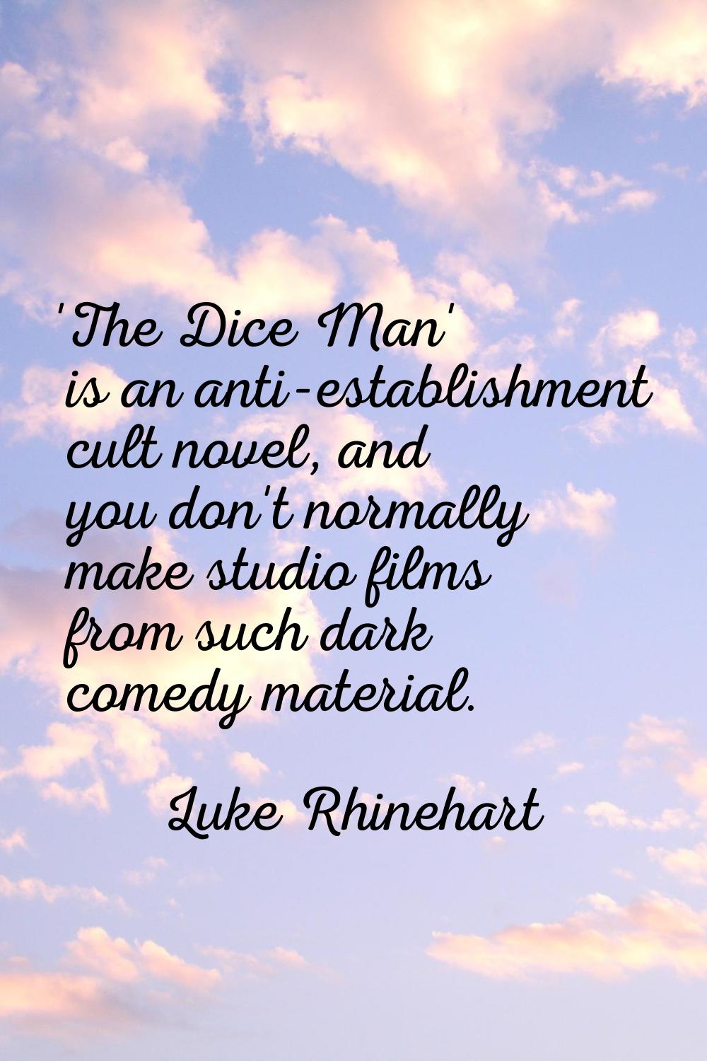 'The Dice Man' is an anti-establishment cult novel, and you don't normally make studio films from s