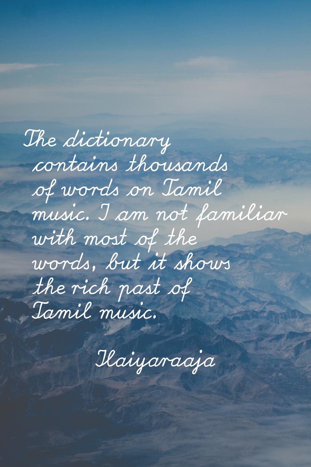 The dictionary contains thousands of words on Tamil music. I am not familiar with most of the words