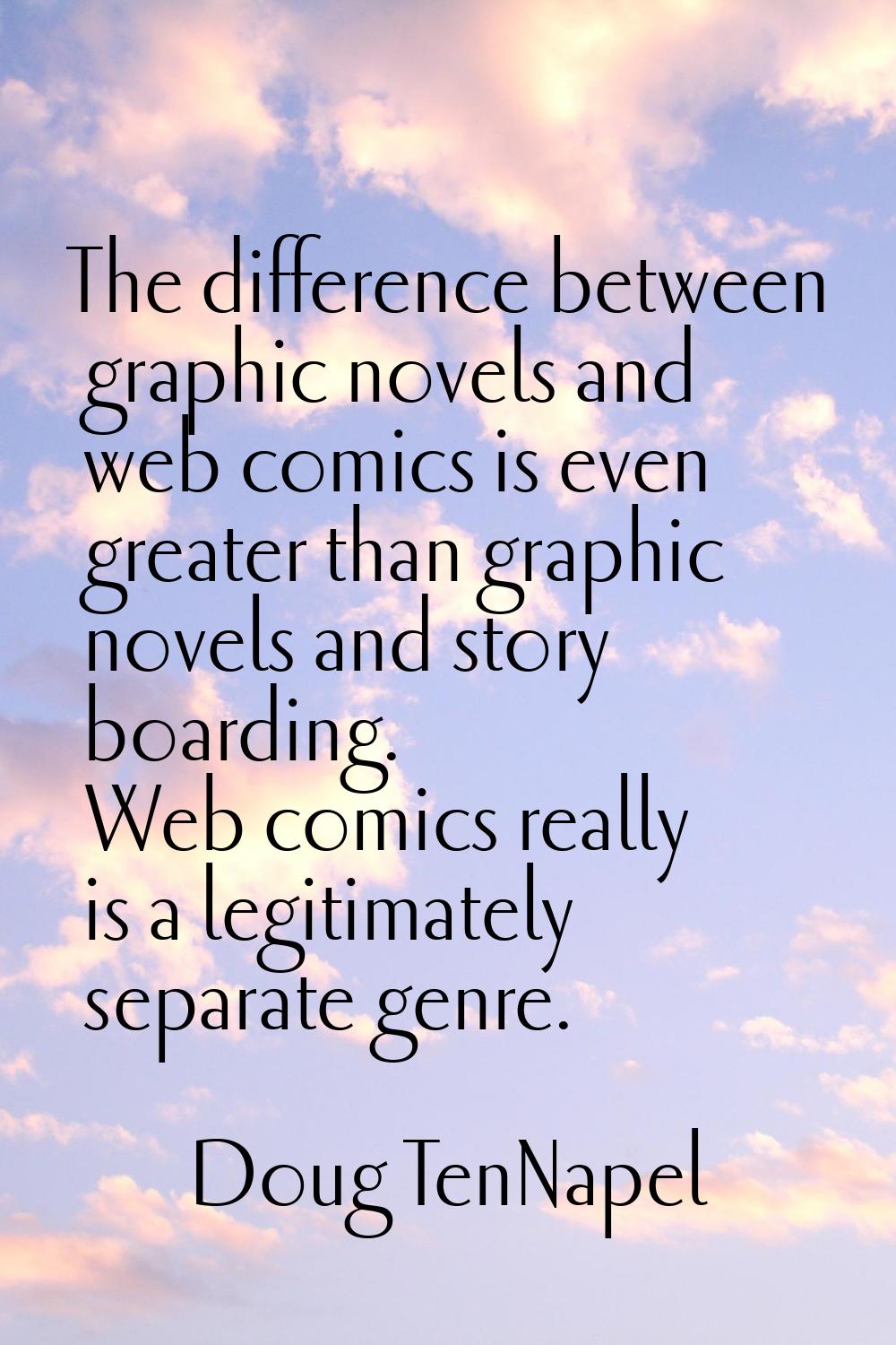 The difference between graphic novels and web comics is even greater than graphic novels and story 
