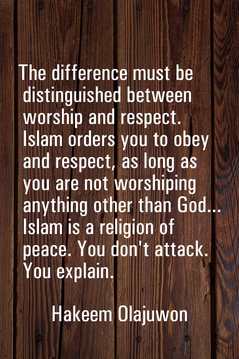 The difference must be distinguished between worship and respect. Islam orders you to obey and resp
