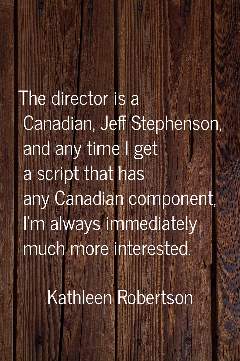 The director is a Canadian, Jeff Stephenson, and any time I get a script that has any Canadian comp