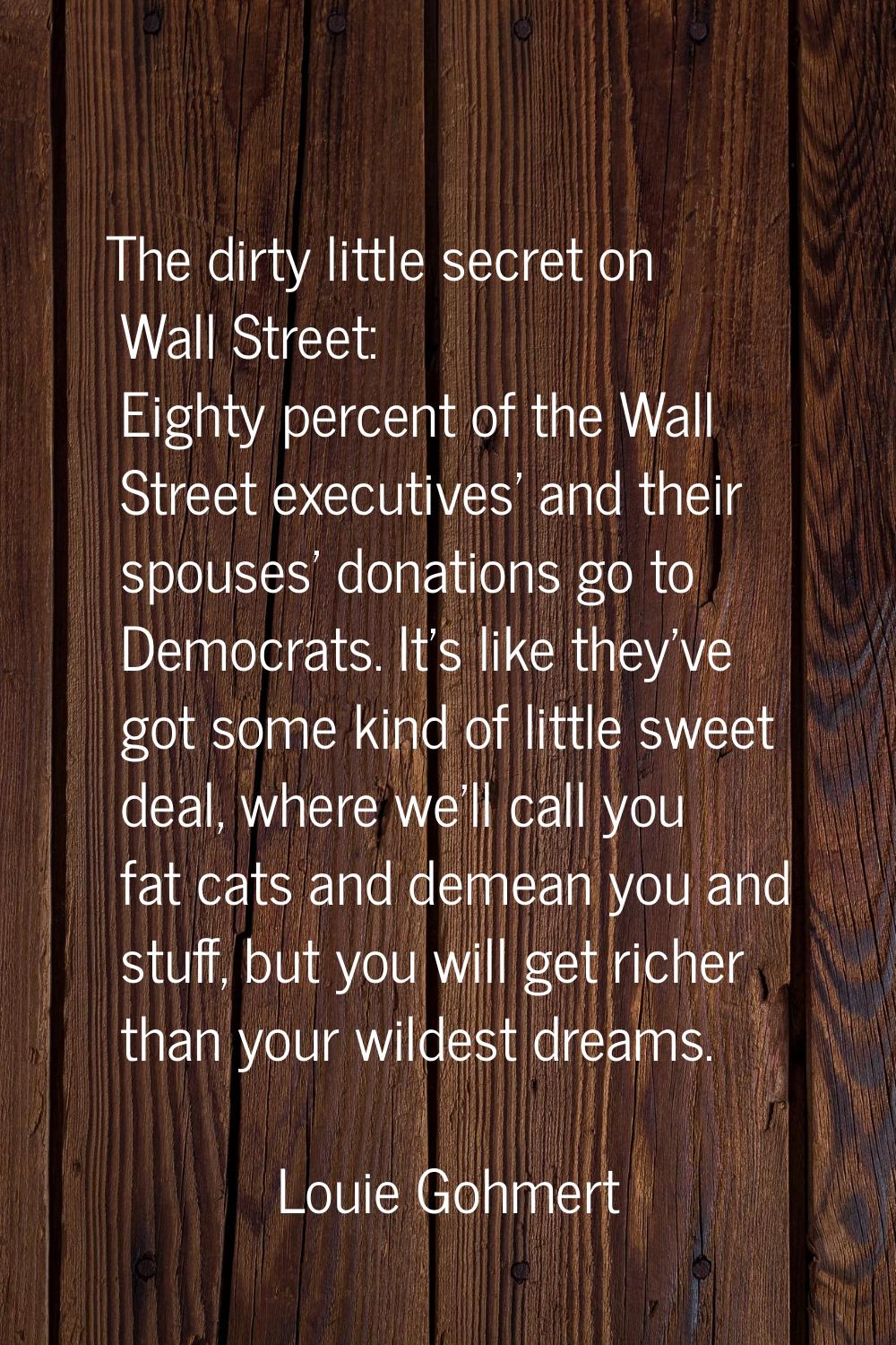 The dirty little secret on Wall Street: Eighty percent of the Wall Street executives' and their spo