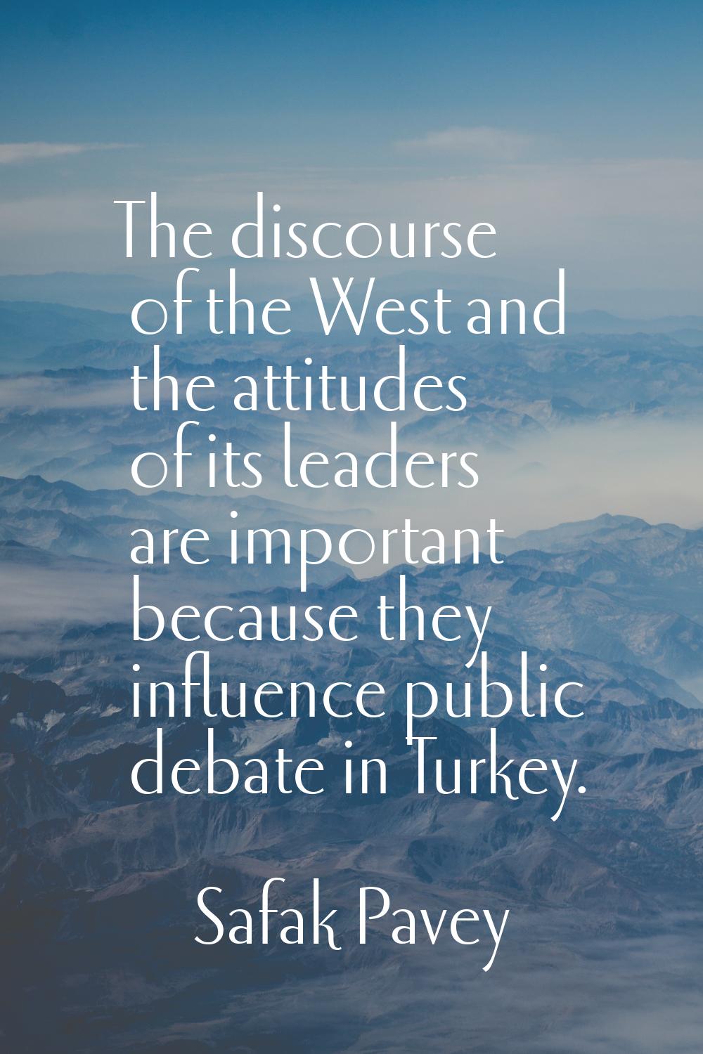 The discourse of the West and the attitudes of its leaders are important because they influence pub