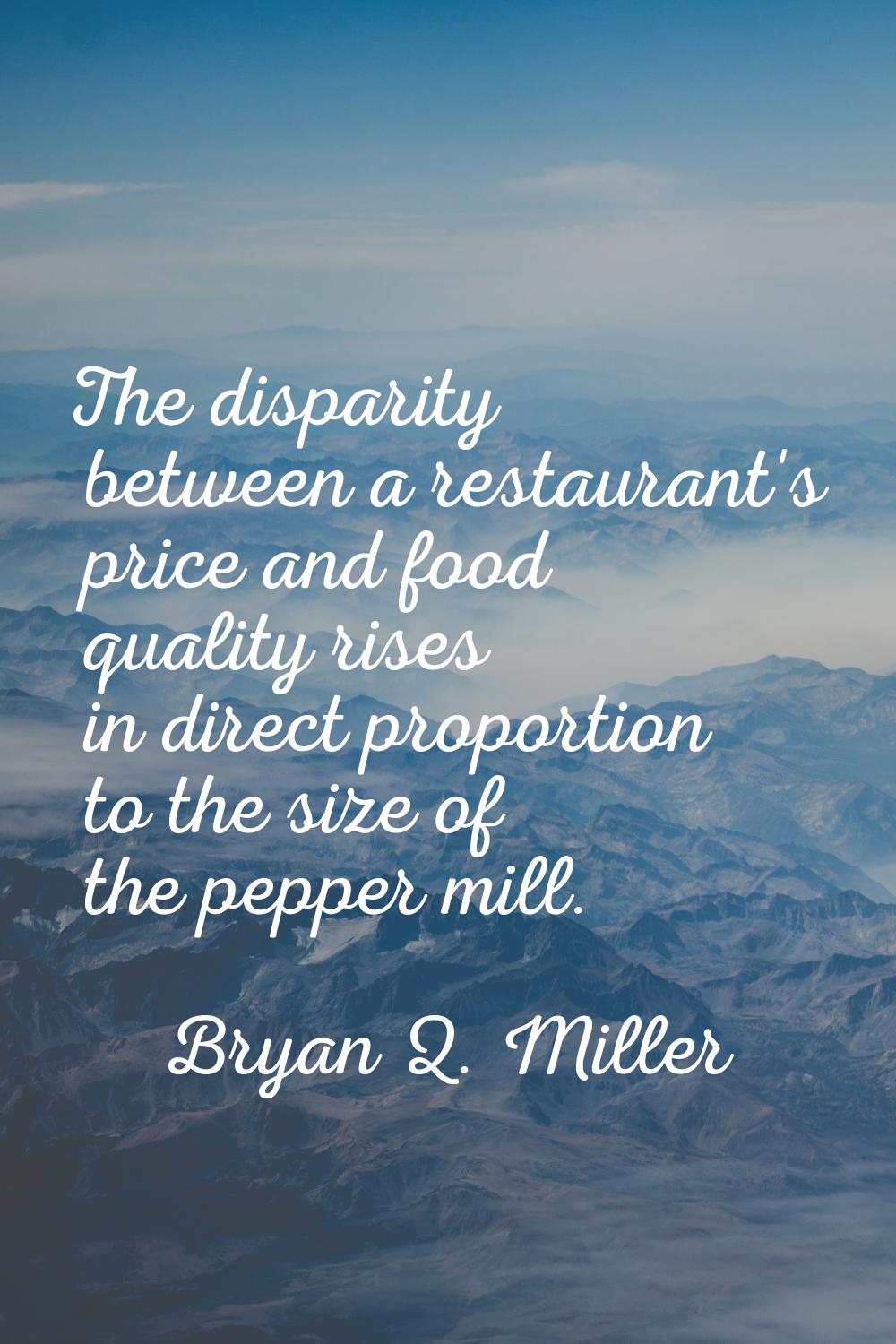 The disparity between a restaurant's price and food quality rises in direct proportion to the size 