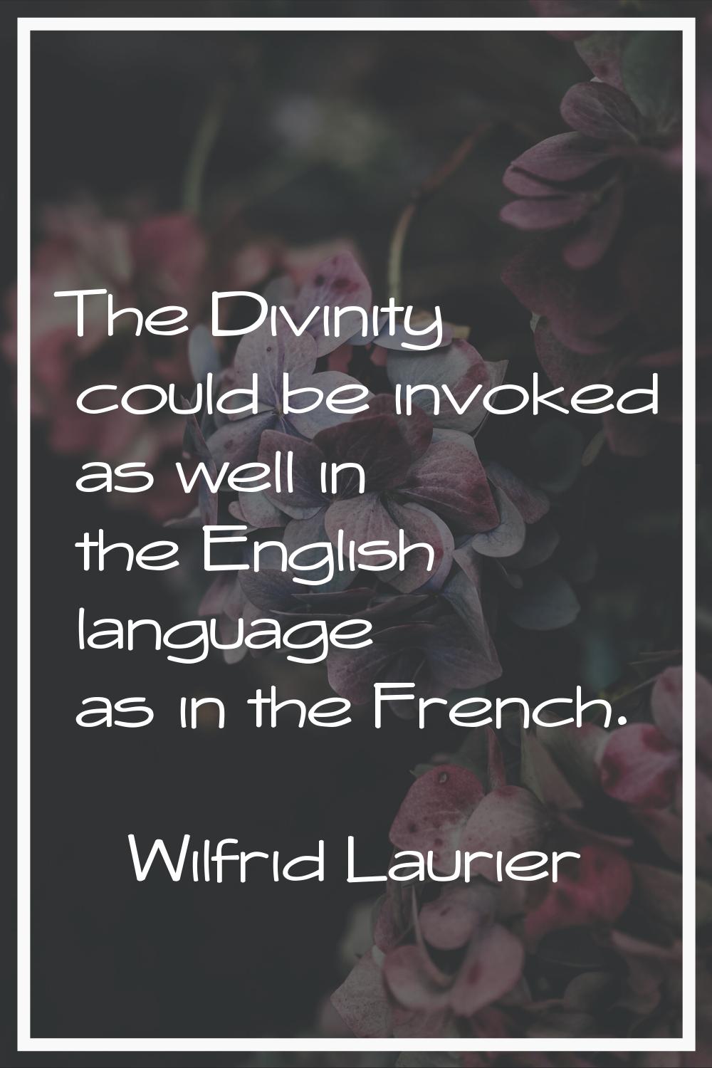 The Divinity could be invoked as well in the English language as in the French.