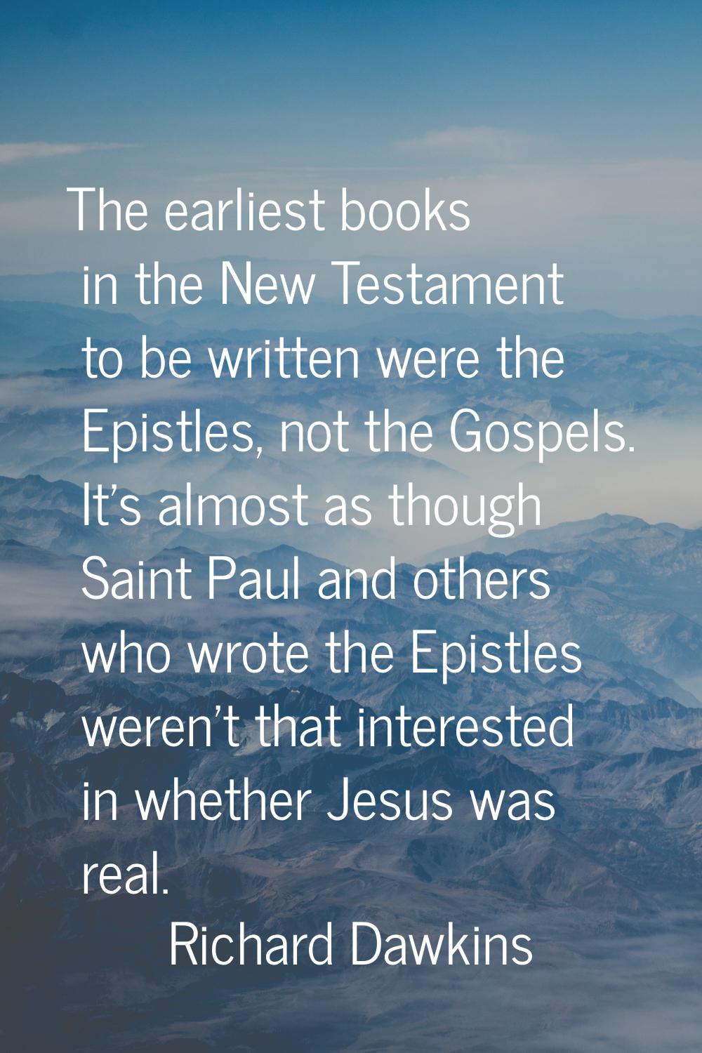 The earliest books in the New Testament to be written were the Epistles, not the Gospels. It's almo