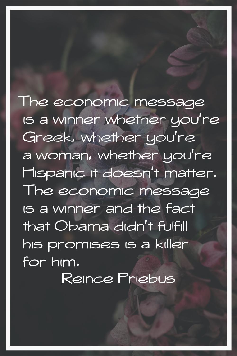 The economic message is a winner whether you're Greek, whether you're a woman, whether you're Hispa