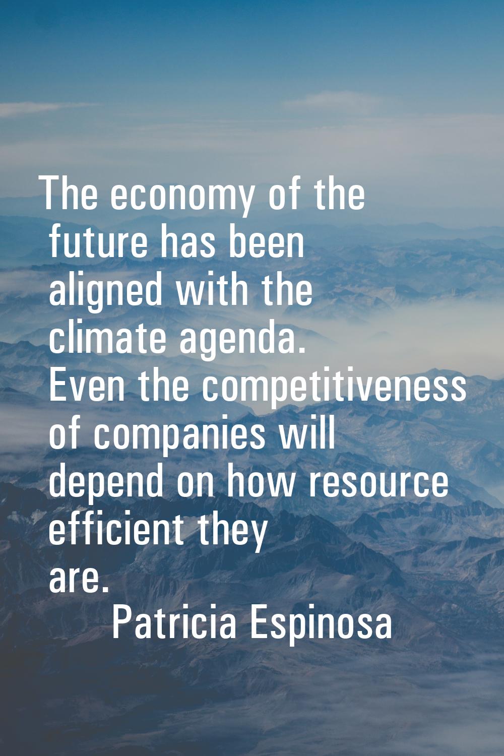 The economy of the future has been aligned with the climate agenda. Even the competitiveness of com
