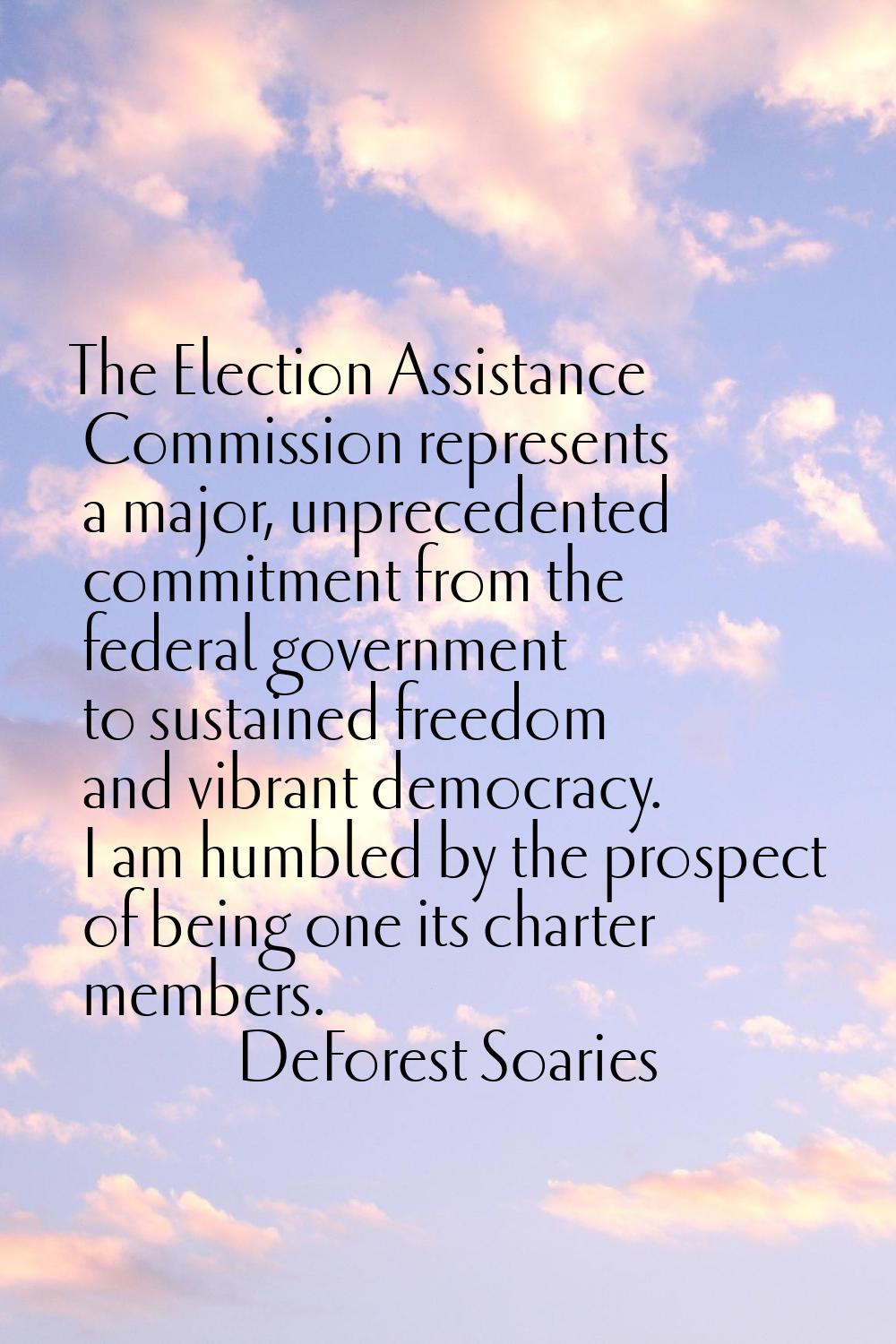 The Election Assistance Commission represents a major, unprecedented commitment from the federal go