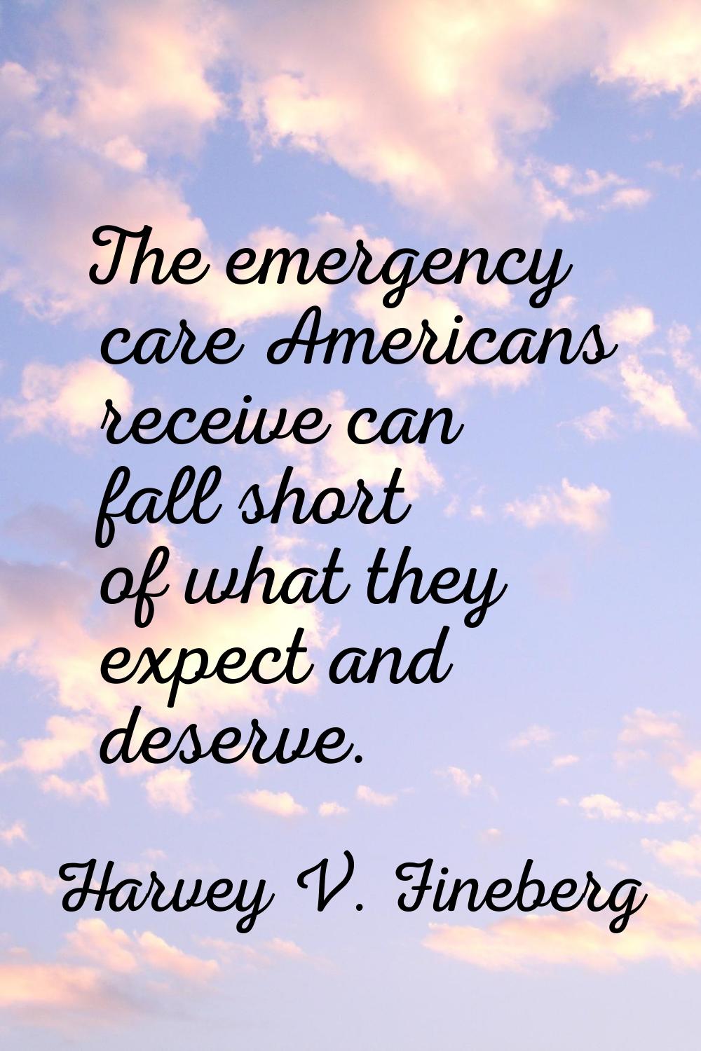 The emergency care Americans receive can fall short of what they expect and deserve.