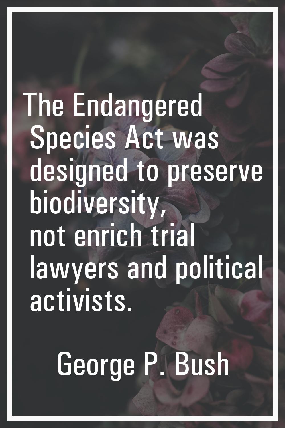 The Endangered Species Act was designed to preserve biodiversity, not enrich trial lawyers and poli