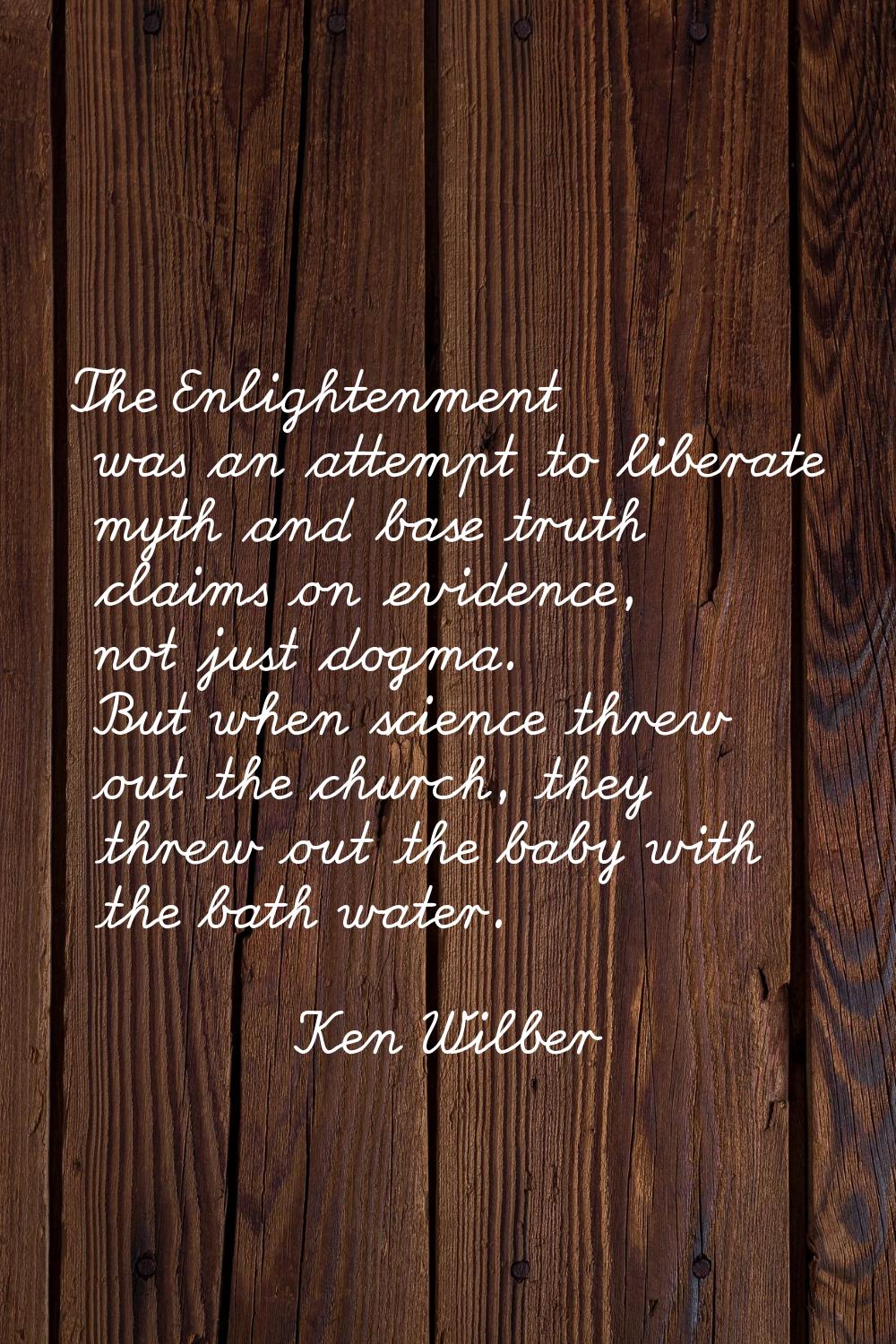 The Enlightenment was an attempt to liberate myth and base truth claims on evidence, not just dogma