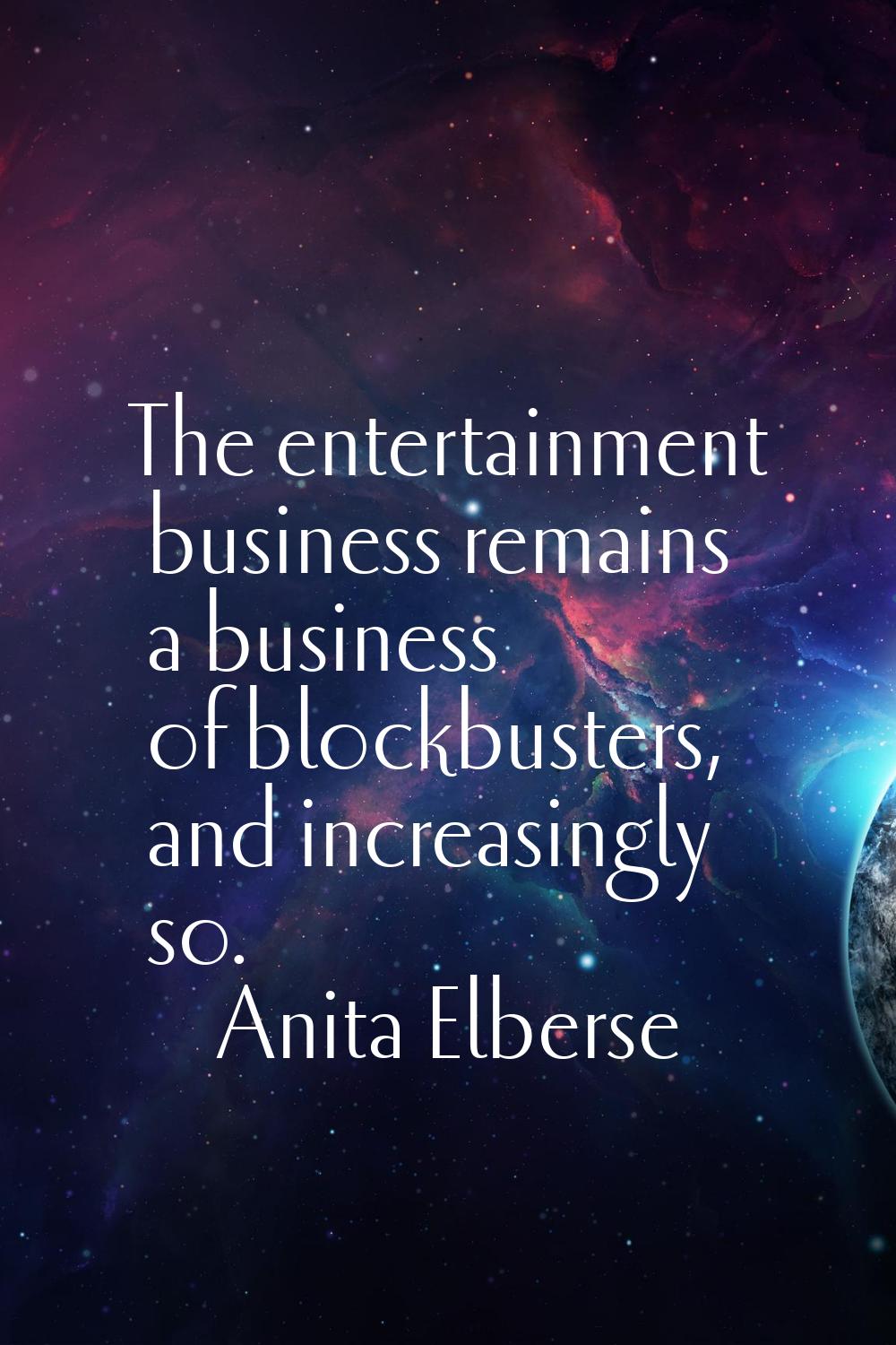 The entertainment business remains a business of blockbusters, and increasingly so.