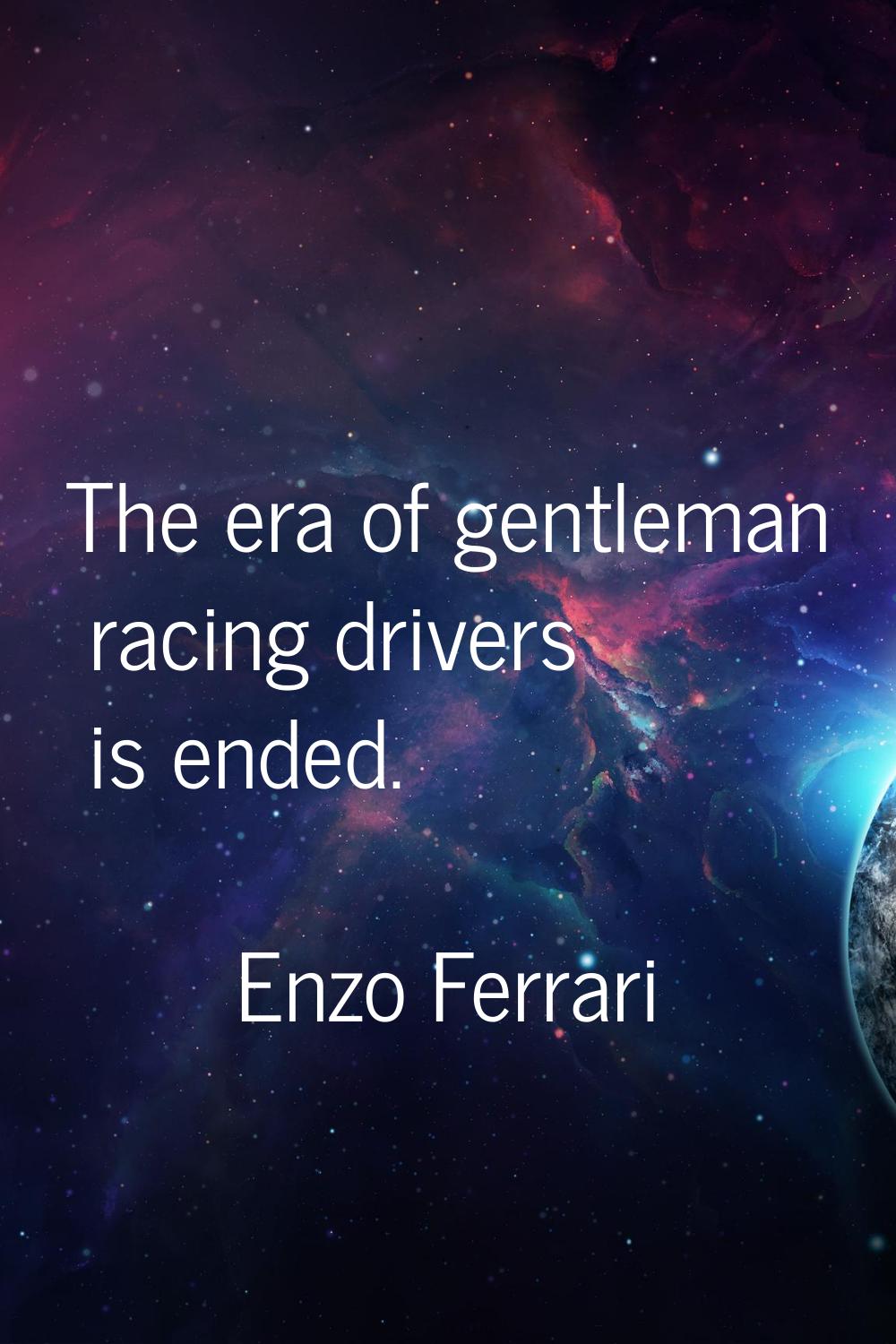 The era of gentleman racing drivers is ended.