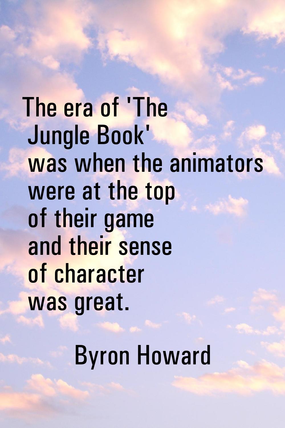 The era of 'The Jungle Book' was when the animators were at the top of their game and their sense o