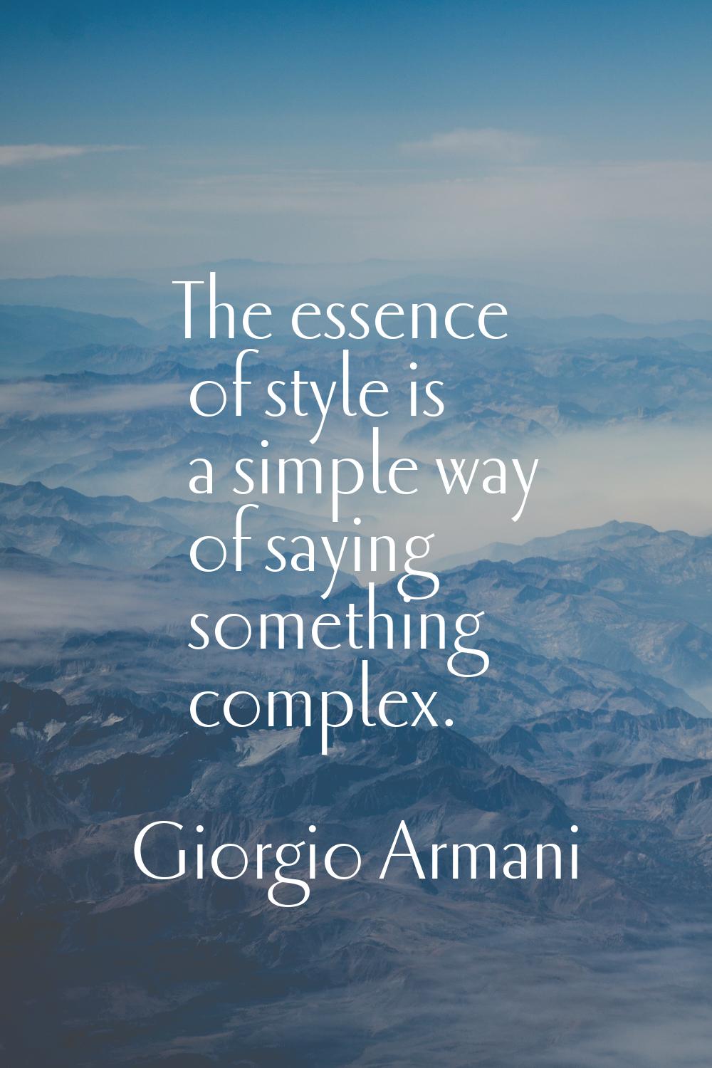 The essence of style is a simple way of saying something complex.