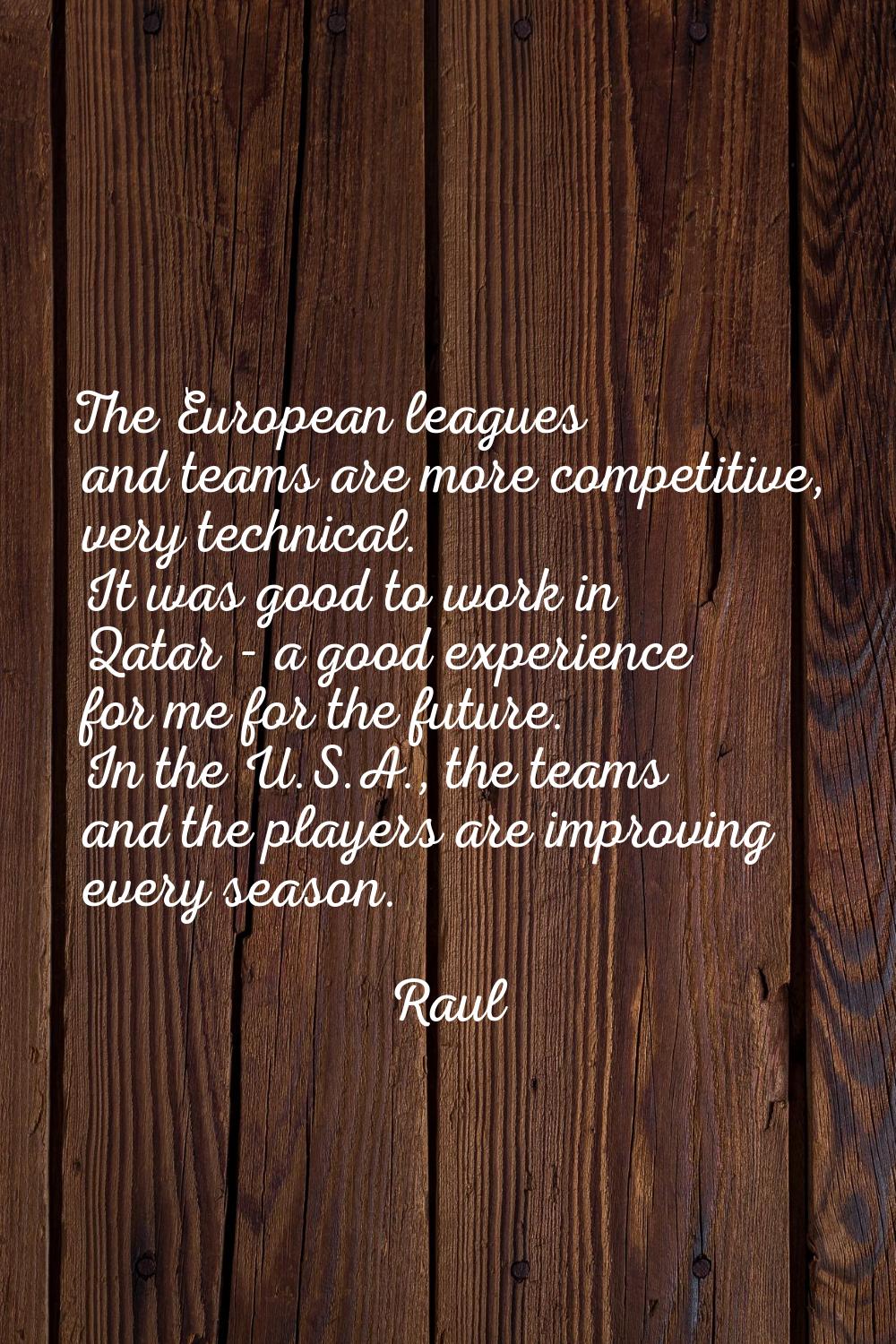 The European leagues and teams are more competitive, very technical. It was good to work in Qatar -
