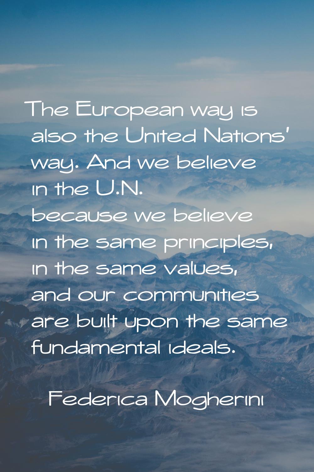 The European way is also the United Nations' way. And we believe in the U.N. because we believe in 