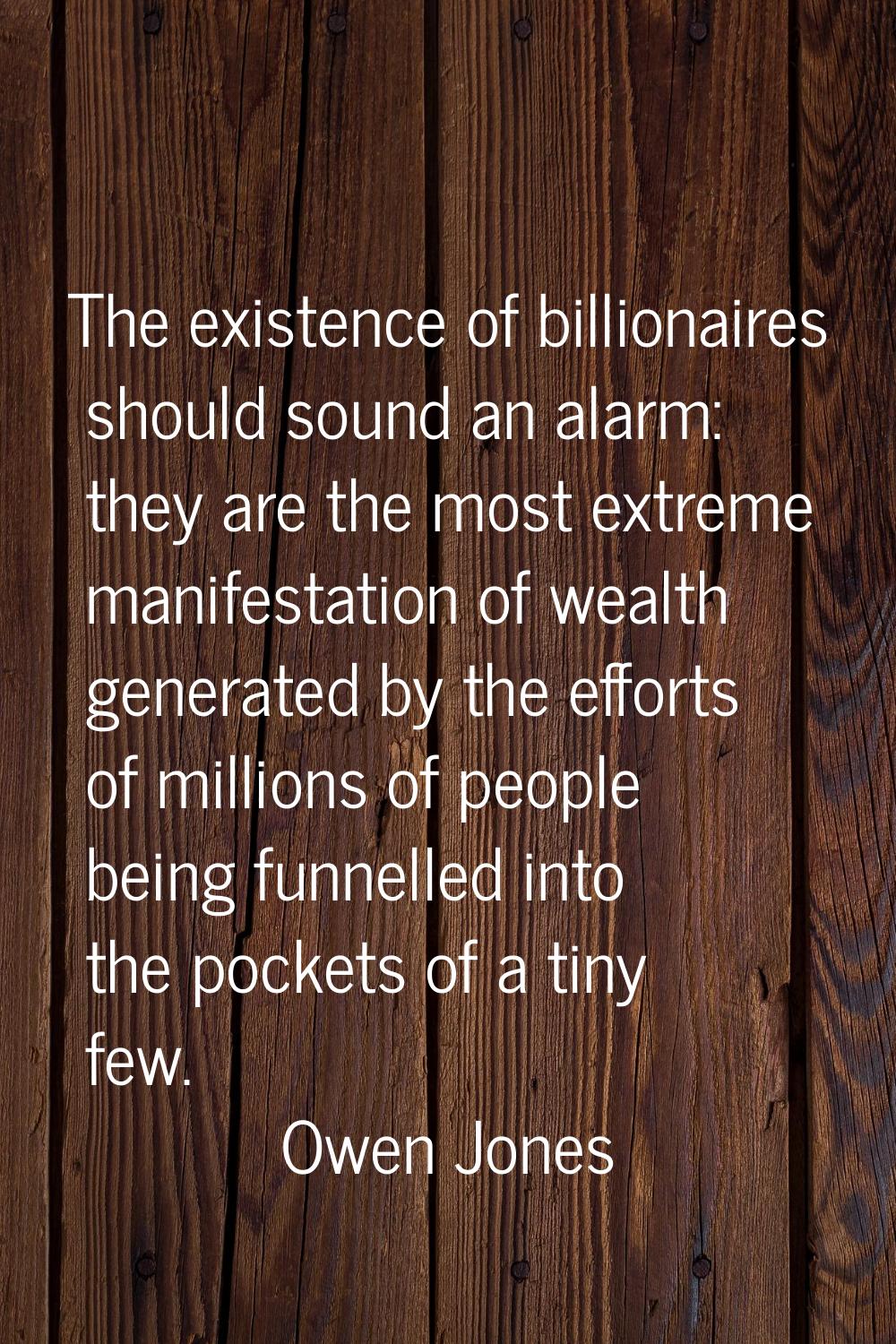 The existence of billionaires should sound an alarm: they are the most extreme manifestation of wea