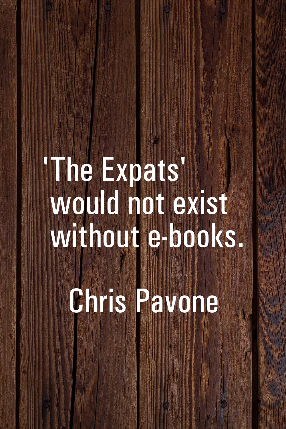 'The Expats' would not exist without e-books.