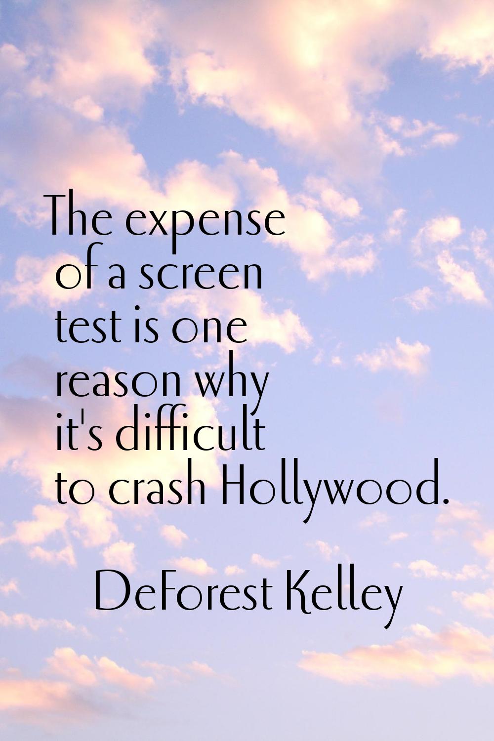 The expense of a screen test is one reason why it's difficult to crash Hollywood.