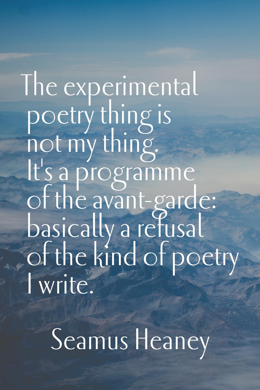 The experimental poetry thing is not my thing. It's a programme of the avant-garde: basically a ref