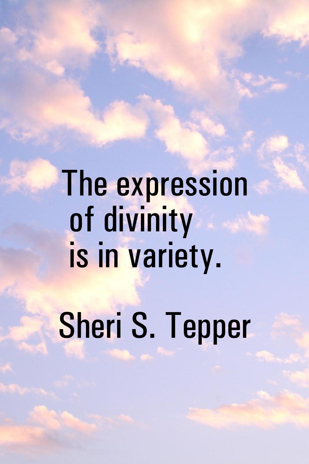 The expression of divinity is in variety.