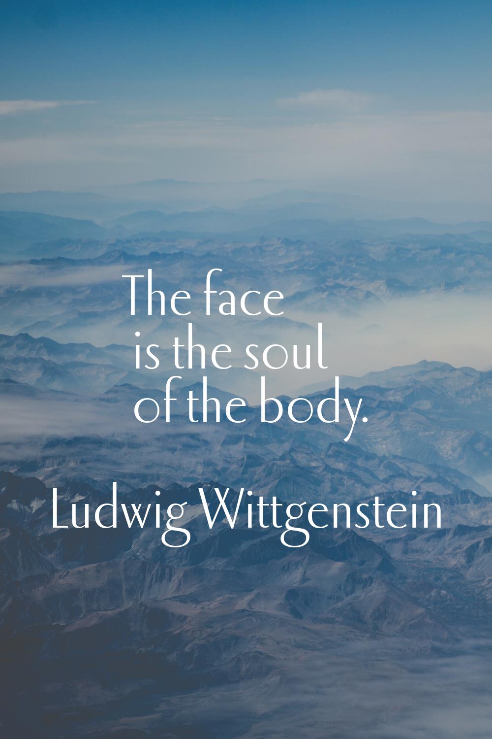 The face is the soul of the body.