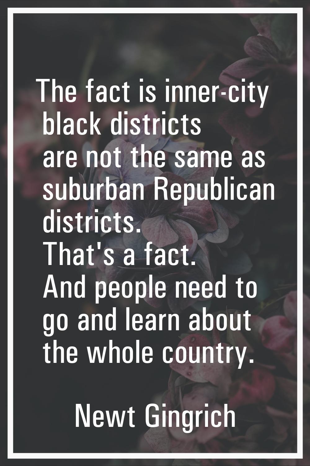 The fact is inner-city black districts are not the same as suburban Republican districts. That's a 