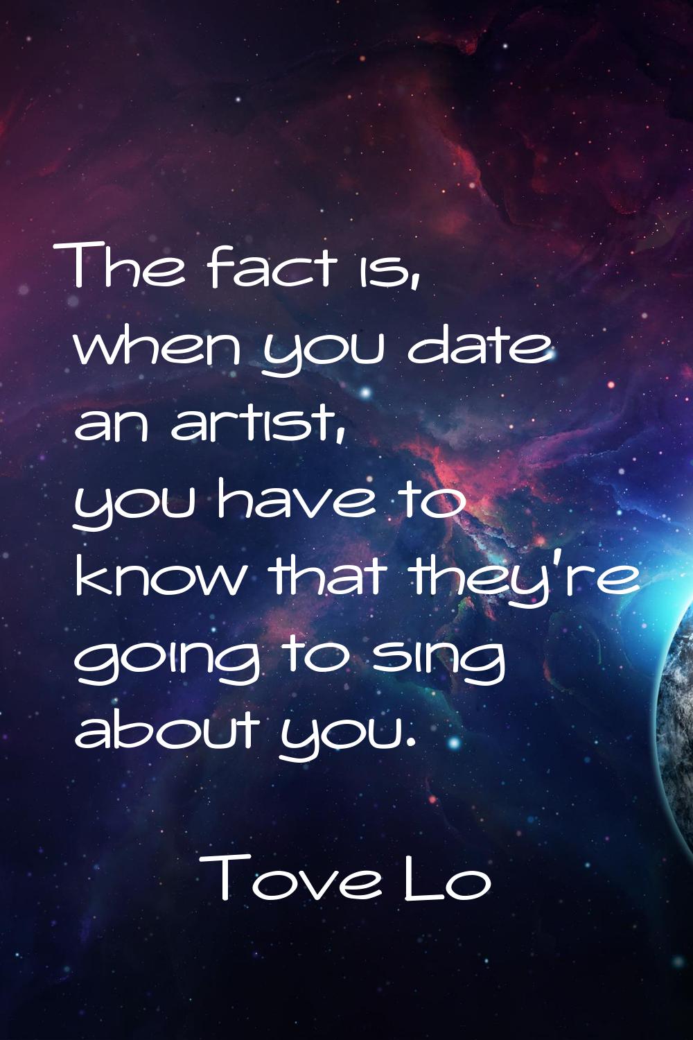 The fact is, when you date an artist, you have to know that they're going to sing about you.