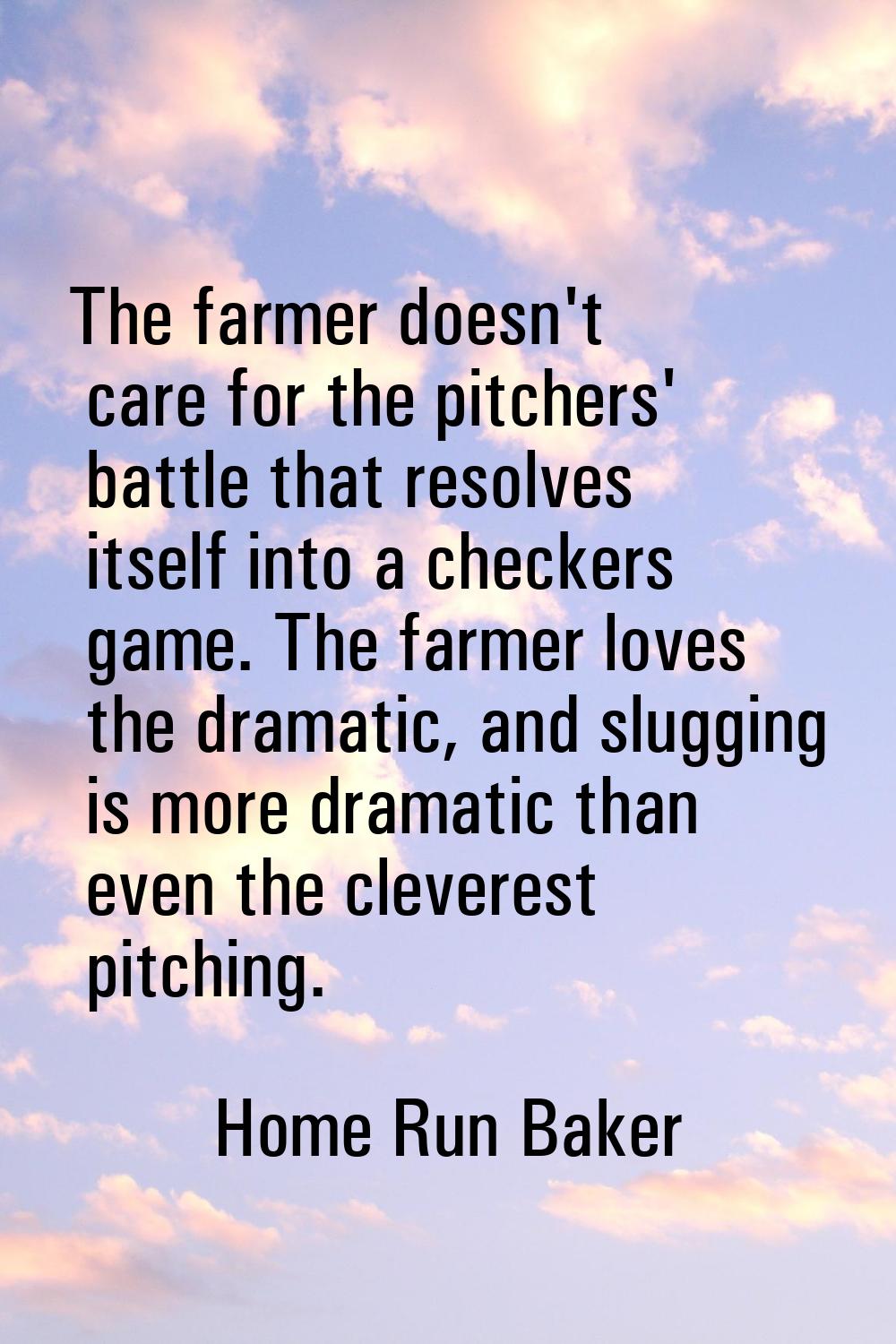 The farmer doesn't care for the pitchers' battle that resolves itself into a checkers game. The far