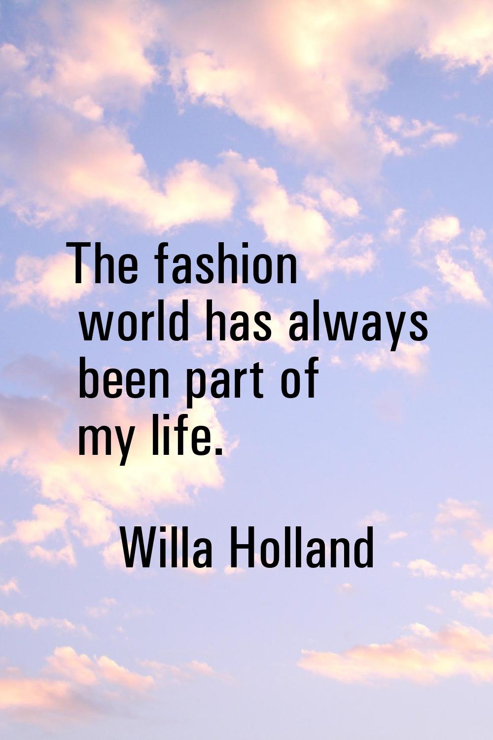 The fashion world has always been part of my life.