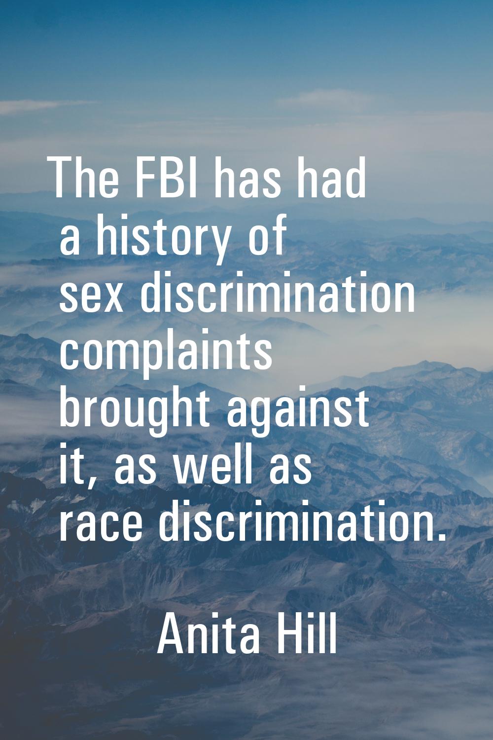The FBI has had a history of sex discrimination complaints brought against it, as well as race disc