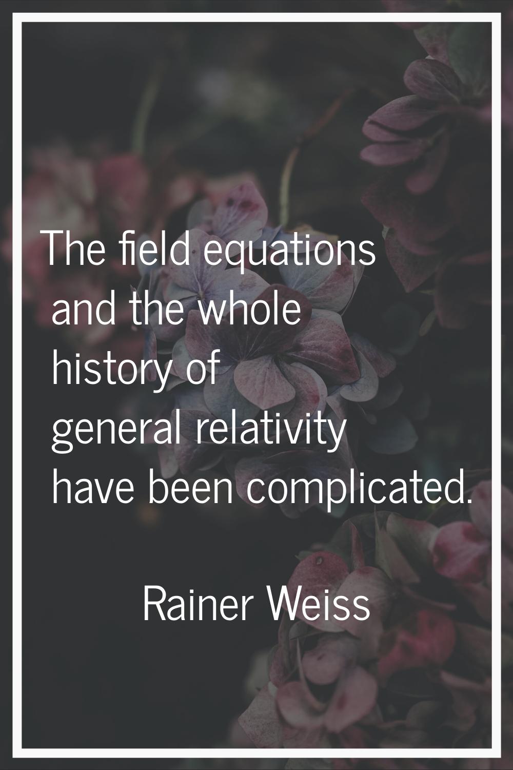 The field equations and the whole history of general relativity have been complicated.