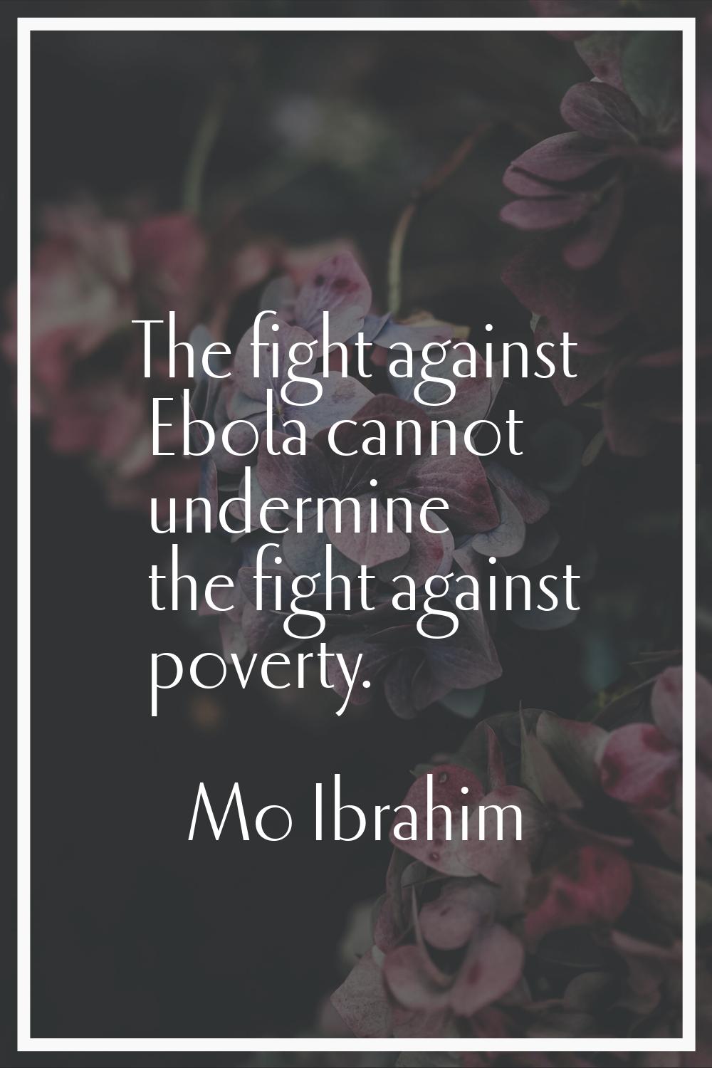 The fight against Ebola cannot undermine the fight against poverty.