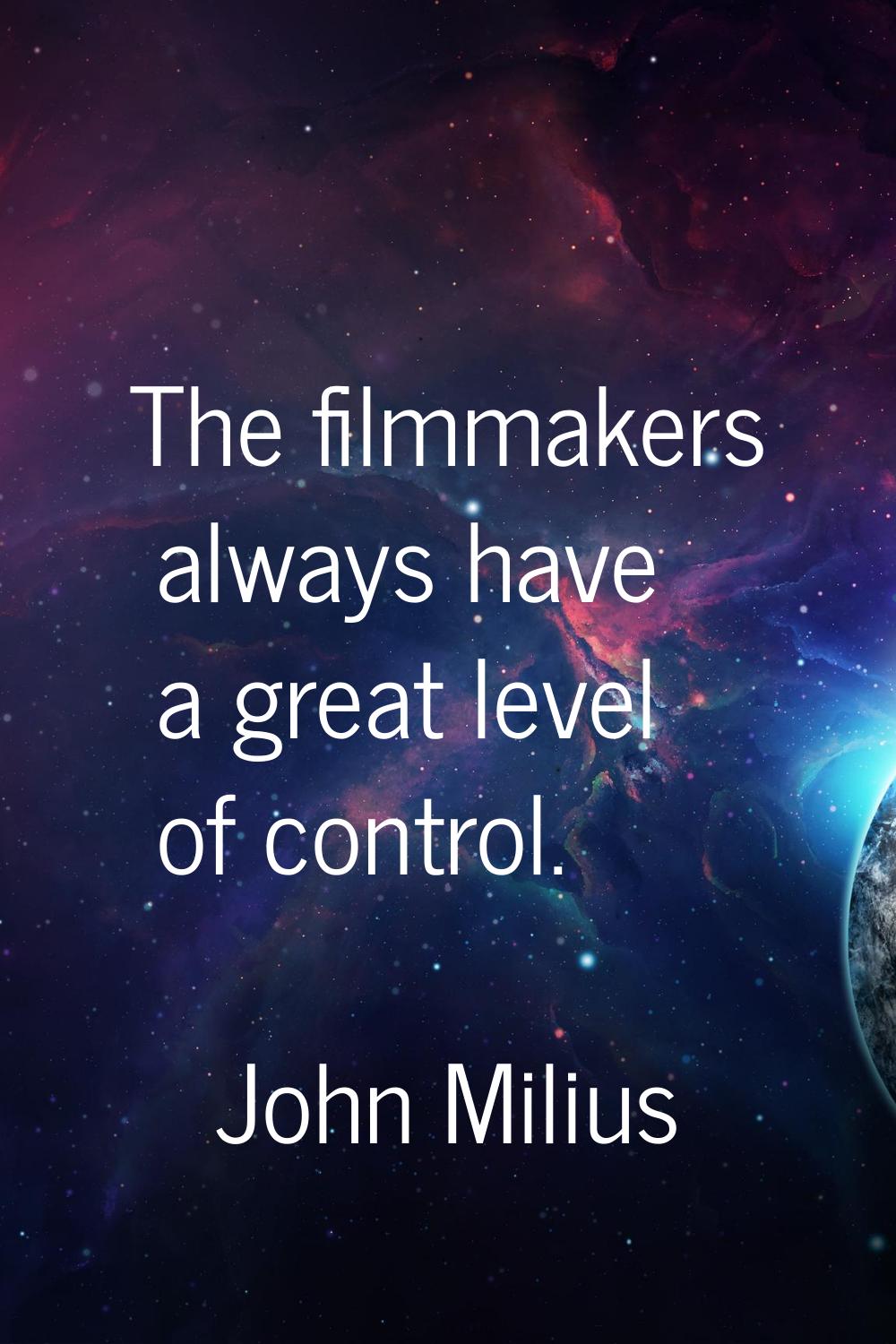 The filmmakers always have a great level of control.