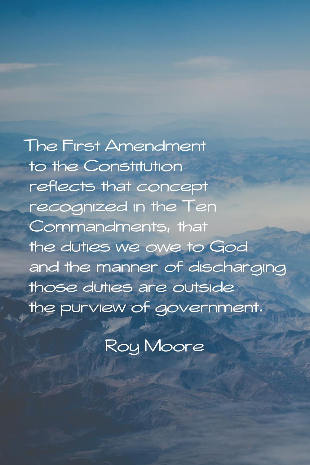 The First Amendment to the Constitution reflects that concept recognized in the Ten Commandments, t