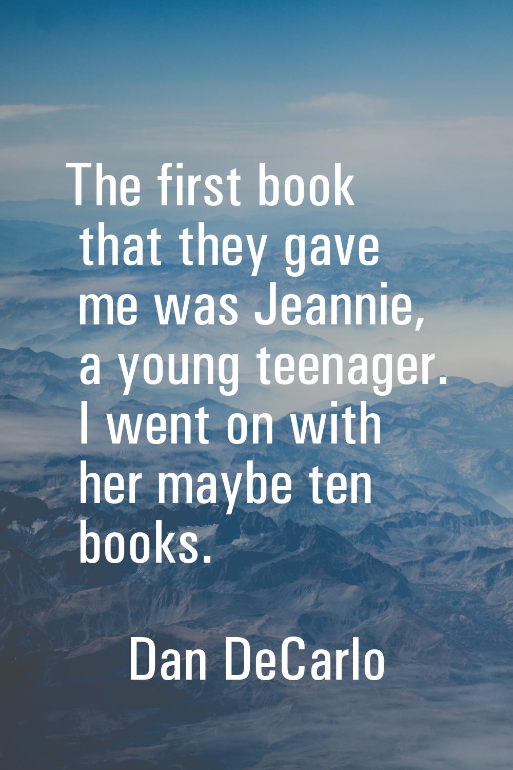 The first book that they gave me was Jeannie, a young teenager. I went on with her maybe ten books.