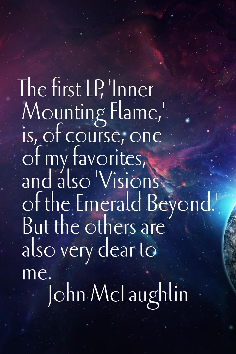 The first LP, 'Inner Mounting Flame,' is, of course, one of my favorites, and also 'Visions of the 