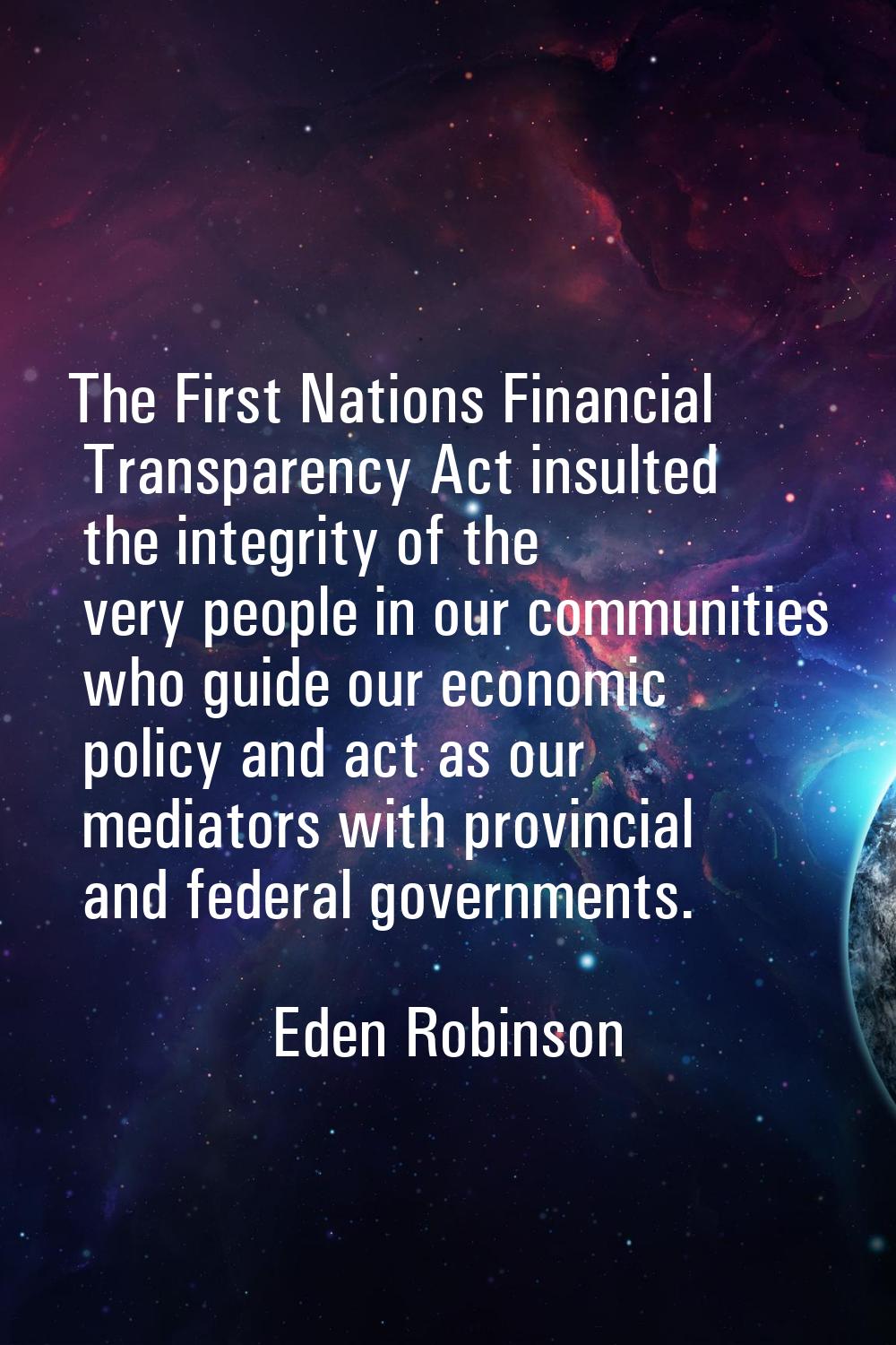 The First Nations Financial Transparency Act insulted the integrity of the very people in our commu
